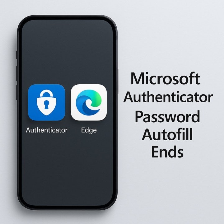 Microsoft Authenticator to Drop Password Autofill: Users Must Switch to Edge or Export Data by August 2025