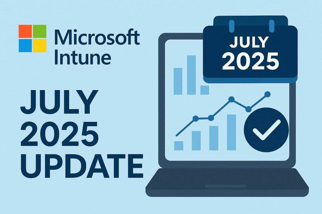 All the Exciting New Features in Microsoft Intune July 2025: LAPS for Mac, Real-Time Apple Updates, and More
