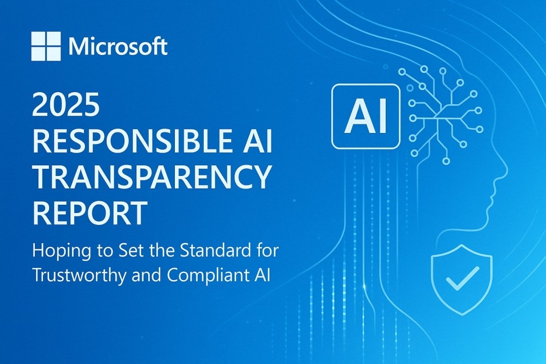 Responsible AI Transparency Report, Microsoft Publishes 2025 Responsible AI Transparency Report: Setting the Standard for Trustworthy and Compliant AI
