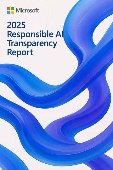 Responsible AI Transparency Report, Microsoft Publishes 2025 Responsible AI Transparency Report: Setting the Standard for Trustworthy and Compliant AI